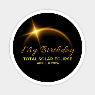 MY BIRTHDAY IS TOTAL SOLAR ECLIPSE 2024 Magnet